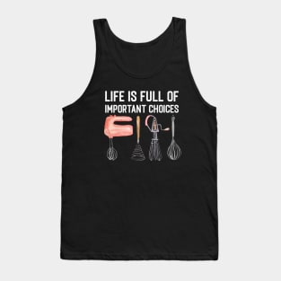 Life Is Full Of Important Choices Funny Cooking Quote Hand Mixer Tank Top